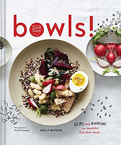 Bowls!: Recipes and Inspirations for Healthful One-Dish Meals (One Bowl Meals, Easy Meals, Rice Bowls) (Hardcover)