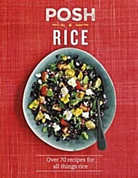 Posh Rice : Over 70 Recipes for All Things Rice (Hardcover)