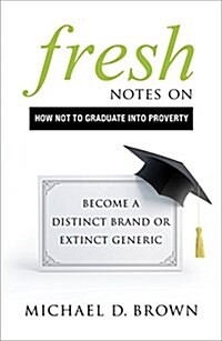 Fresh Notes on How Not to Graduate Into Poverty: Become a Distinct Brand or Extinct Generic (Paperback)