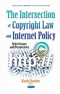 The Intersection of Copyright Law and Internet Policy (Hardcover)