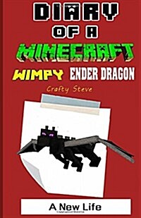 Diary of a Minecraft Wimpy Ender Dragon 4: A New Life (Paperback)