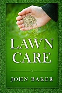 Lawn Care - Everything You Need to Know to Have Perfect Lawn (Paperback)