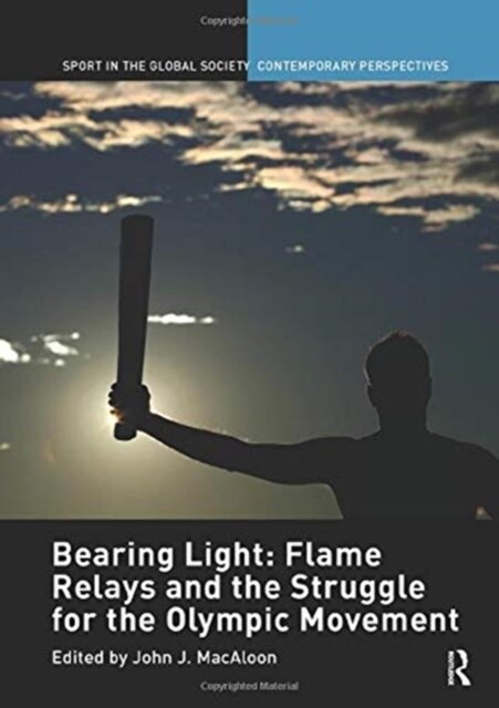 Bearing Light: Flame Relays and the Struggle for the Olympic Movement (Hardcover)