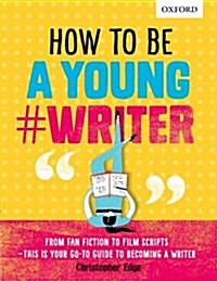 How to be a Young #Writer (Paperback)