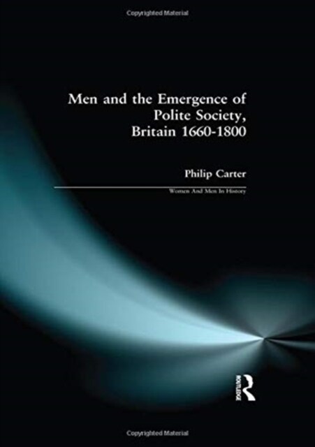 Men and the Emergence of Polite Society, Britain 1660-1800 (Hardcover)
