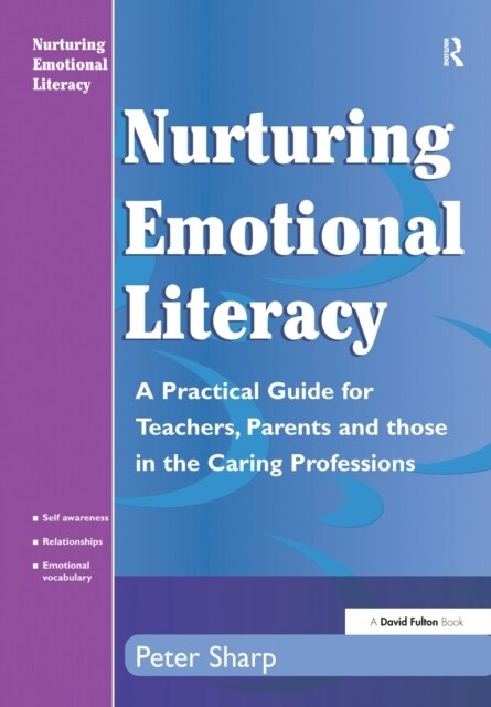 Nurturing Emotional Literacy : A Practical for Teachers,Parents and those in the Caring Professions (Hardcover)