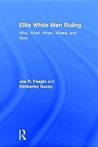 Elite White Men Ruling : Who, What, When, Where, and How (Hardcover)