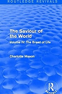 The Saviour of the World (Routledge Revivals) : Volume IV: The Bread of Life (Paperback)