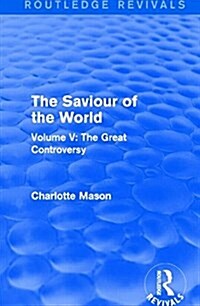 The Saviour of the World (Routledge Revivals) : Volume V: The Great Controversy (Paperback)