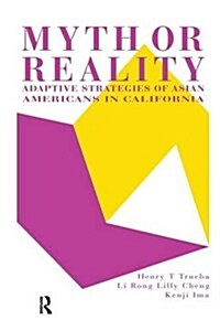 Myth or Reality? : Adaptive Strategies of Asian Americans in California (Paperback)