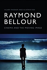 Raymond Bellour : Cinema and the Moving Image (Paperback, Annotated ed)