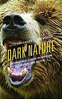 Dark Nature: Anti-Pastoral Essays in American Literature and Culture (Hardcover)