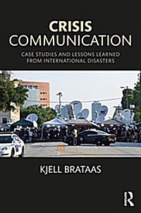 Crisis Communication: Case Studies and Lessons Learned from International Disasters (Hardcover)