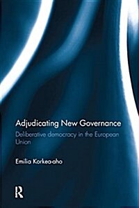 Adjudicating New Governance : Deliberative Democracy in the European Union (Paperback)