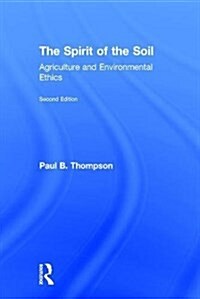 The Spirit of the Soil : Agriculture and Environmental Ethics (Hardcover, 2 ed)