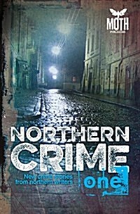 Northern Crime One : New Crime Stories from Northern Writers (Paperback)