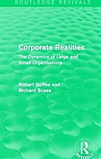 Corporate Realities (Routledge Revivals) : The Dynamics of Large and Small Organisations (Paperback)