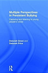 Multiple Perspectives in Persistent Bullying : Capturing and listening to young people’s voices (Hardcover)