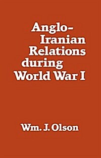 Anglo-Iranian Relations During World War I (Paperback)