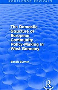 The Domestic Structure of European Community Policy-Making in West Germany (Routledge Revivals) (Paperback)