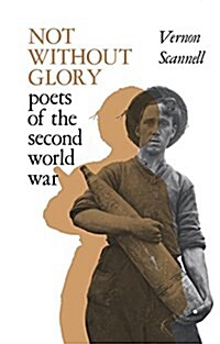 Not Without Glory : The Poets of the Second World War (Paperback)