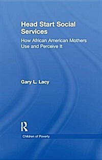 Head Start Social Services : How African American Mothers Use and Perceive Them (Paperback)
