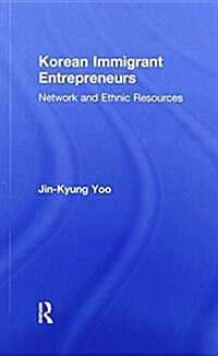 Korean Immigrant Entrepreneurs : Networks and Ethnic Resources (Paperback)