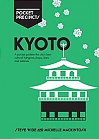 Kyoto Pocket Precincts: A Pocket Guide to the Citys Best Cultural Hangouts, Shops, Bars and Eateries (Paperback)