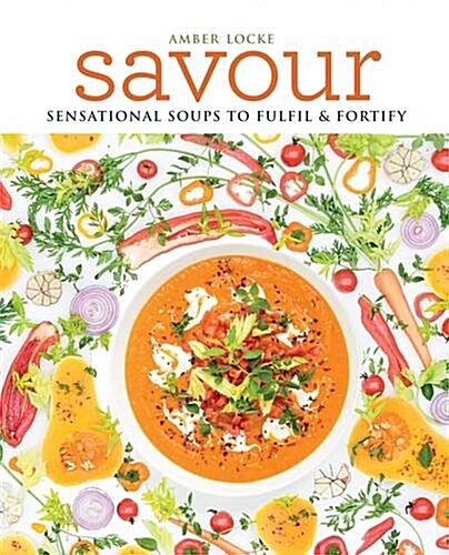 Savour : Over 100 recipes for soups, sprinkles, toppings & twists (Paperback)