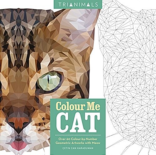 Trianimals: Colour Me Cat : 60 Colour-by-Number Geometric Artworks with Meow (Paperback)