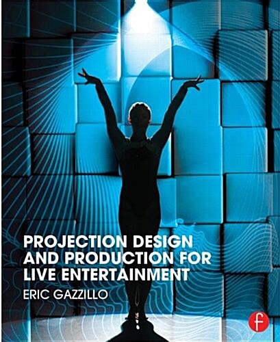 Projection Design and Production for Live Entertainment (Paperback)