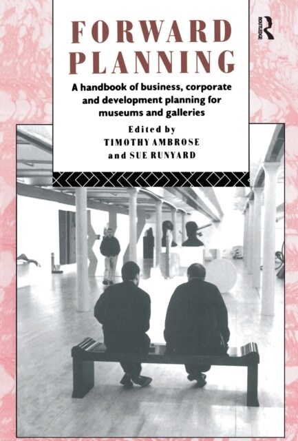 Forward Planning : A Handbook of Business, Corporate and Development Planning for Museums and Galleries (Hardcover)