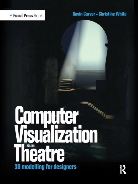 Computer Visualization for the Theatre : 3D Modelling for Designers (Hardcover)