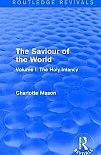 The Saviour of the World (Routledge Revivals) : Volume I: The Holy Infancy (Paperback)
