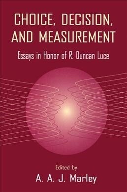 Choice, Decision, and Measurement : Essays in Honor of R. Duncan Luce (Paperback)