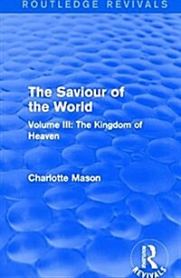 The Saviour of the World (Routledge Revivals) : Volume III: The Kingdom of Heaven (Paperback)