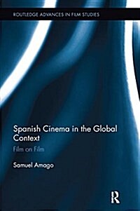 Spanish Cinema in the Global Context : Film on Film (Paperback)