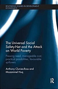 The Universal Social Safety-Net and the Attack on World Poverty : Pressing Need, Manageable Cost, Practical Possibilities, Favourable Spillovers (Paperback)