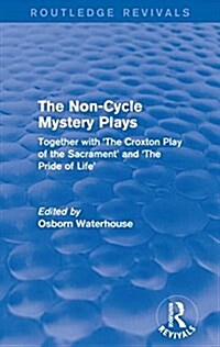 The Non-Cycle Mystery Plays : Together with The Croxton Play of the Sacrament and The Pride of Life (Paperback)