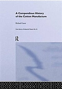 A Compendious History of the Cotton Manufacture (Paperback)