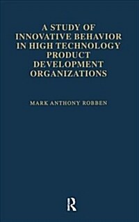 A Study of Innovative Behavior : In High Technology Product Development Organizations (Paperback)