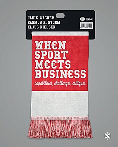 When Sport Meets Business : Capabilities, Challenges, Critiques (Hardcover)