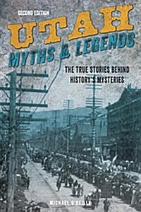 Utah Myths and Legends: The True Stories Behind Historys Mysteries (Paperback, 2)