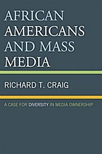 African Americans and Mass Media: A Case for Diversity in Media Ownership (Paperback)