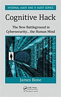 Cognitive Hack: The New Battleground in Cybersecurity ... the Human Mind (Hardcover)