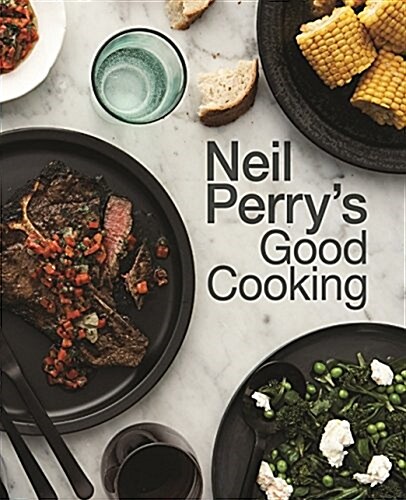 Neil Perrys Good Cooking (Hardcover)