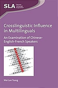 Crosslinguistic Influence in Multilinguals : An Examination of Chinese-English-French Speakers (Hardcover)