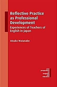 Reflective Practice as Professional Development : Experiences of Teachers of English in Japan (Hardcover)