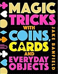 Magic Tricks with Coins, Cards and Everyday Objects (Hardcover)