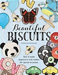 Beautiful Biscuits: How to Make Impressive Iced Cookies for Special Occasions (Hardcover)